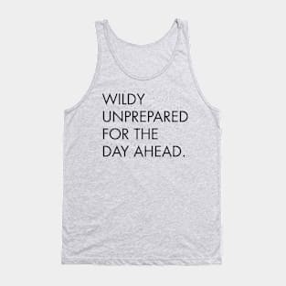 Wildly Unprepared for the Day Ahead Tank Top